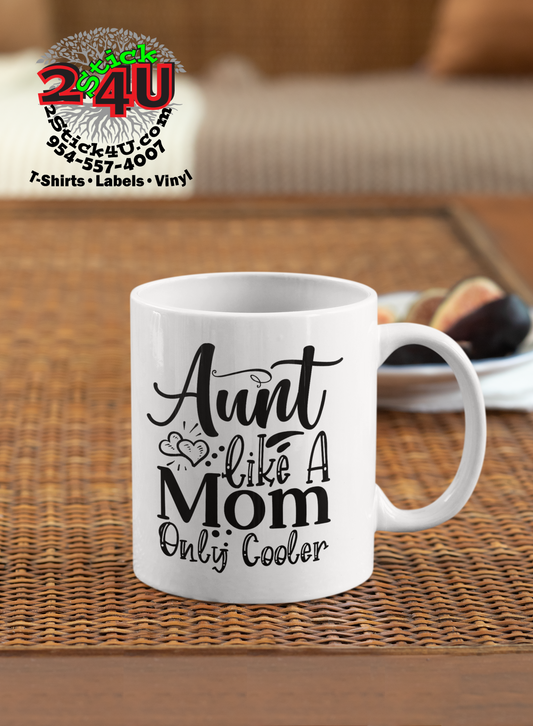 Aunt Like A Mom, Only Cooler! Coffee Mug - Home of Buy 3, Get 1 Free. Long Lasting Custom Designed Coffee Mugs for Business and Pleasure. Perfect for Christmas, Housewarming, Wedding Party gifts