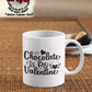 Chocolate Is My Valentine Coffee Mug - Home of Buy 3, Get 1 Free. Long Lasting Custom Designed Coffee Mugs for Business and Pleasure. Perfect for Christmas, Housewarming, Wedding Party gifts