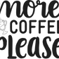 More Coffee Please 2 Coffee Mug - Home of Buy 3, Get 1 Free. Long Lasting Custom Designed Coffee Mugs for Business and Pleasure. Perfect for Christmas, Housewarming, Wedding Party gifts